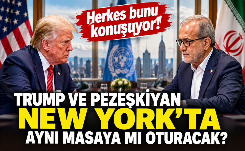 47 yıllık gerilimde tarihi temas ihtimali! Trump ve Pezeşkiyan New York’ta aynı masaya mı oturacak?