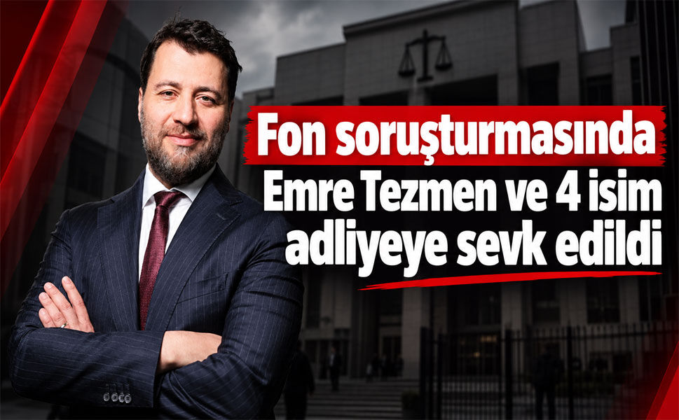 Fon soruşturmasında Emre Tezmen ve 4 isim adliyeye sevk edildi