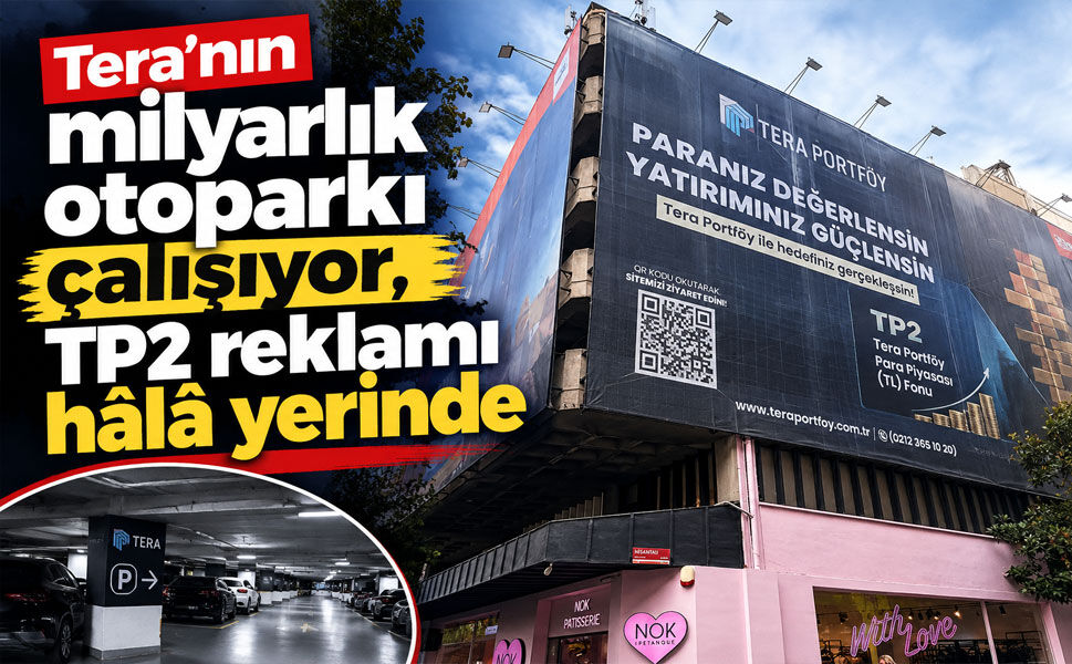 Nişantaşı’ndaki milyarlık otoparkta dikkat çeken Tera reklamı