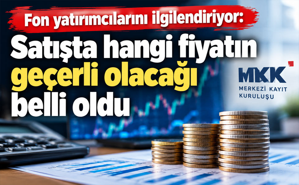 Tasfiye sürecindeki fon yatırımcılarına kritik uyarı: Satış günü fiyatı esas alınacak