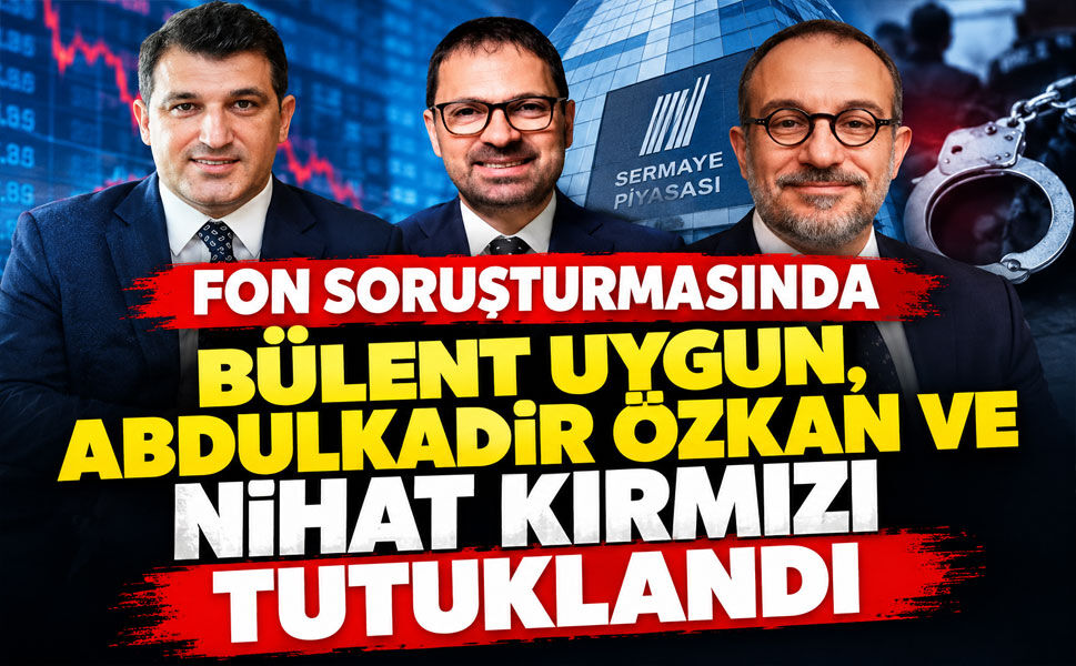 Fon soruşturmasında Bülent Uygun, Abdulkadir Özkan ve Nihat Kırmızı tutuklandı