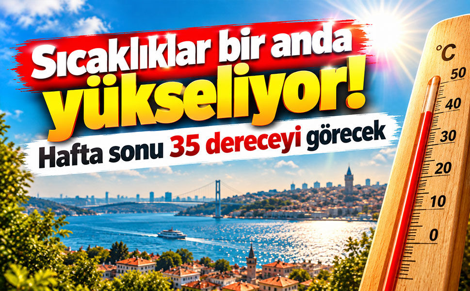 Sıcaklıklar yükseliyor! Türkiye genelinde mevsim normalleri aşılacak!
