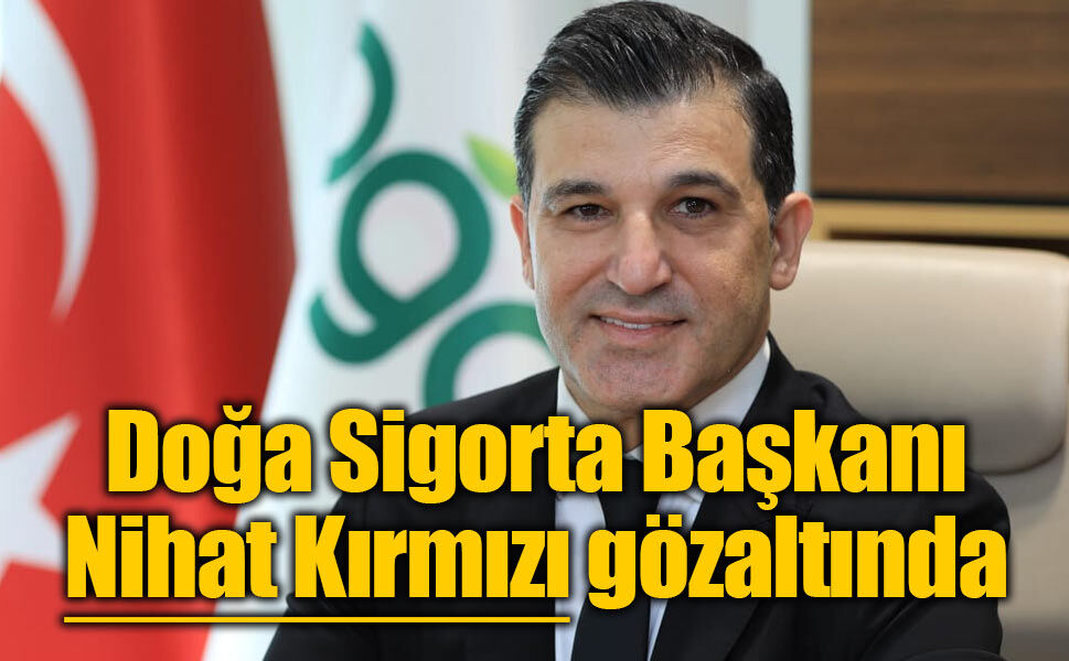 Doğa Sigorta Başkanı Nihat Kırmızı gözaltına alındı!