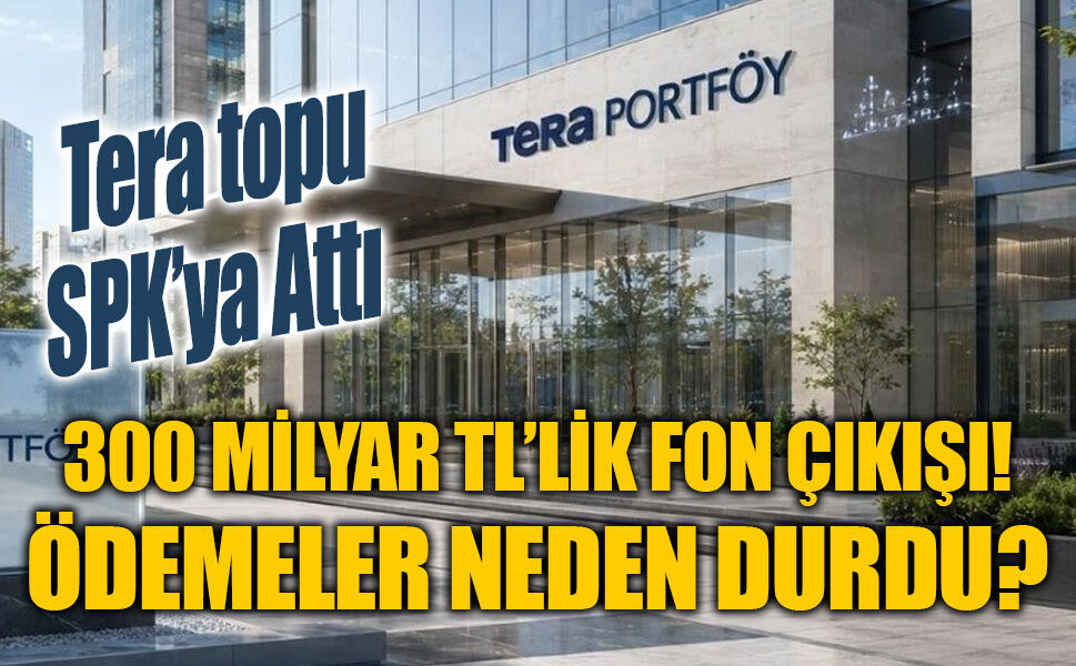 Fon ödemelerinde kritik açıklama: Tera Portföy topu SPK’ya attı