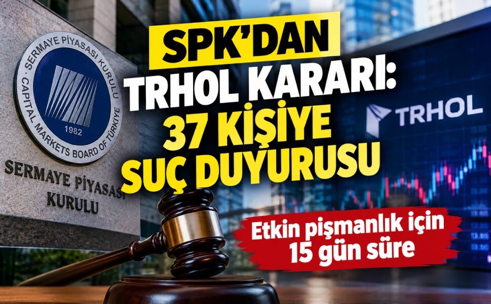 SPK'dan TRHOL işlemlerine ilişkin 37 kişi hakkında suç duyurusu