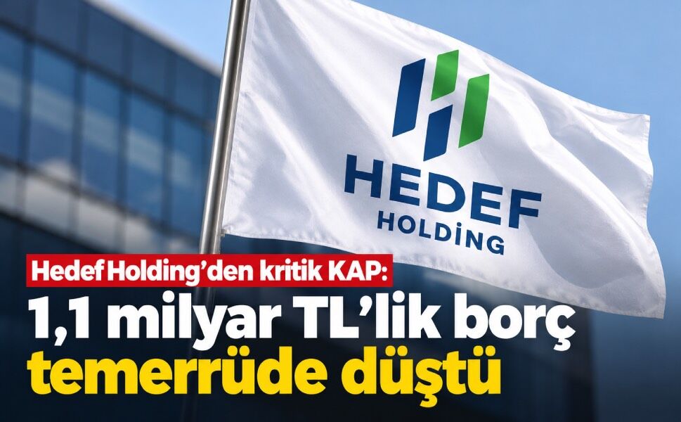 Hedef Holding’de 1,1 milyar TL’lik temerrüt şoku! Borç vadesinde ödenemedi