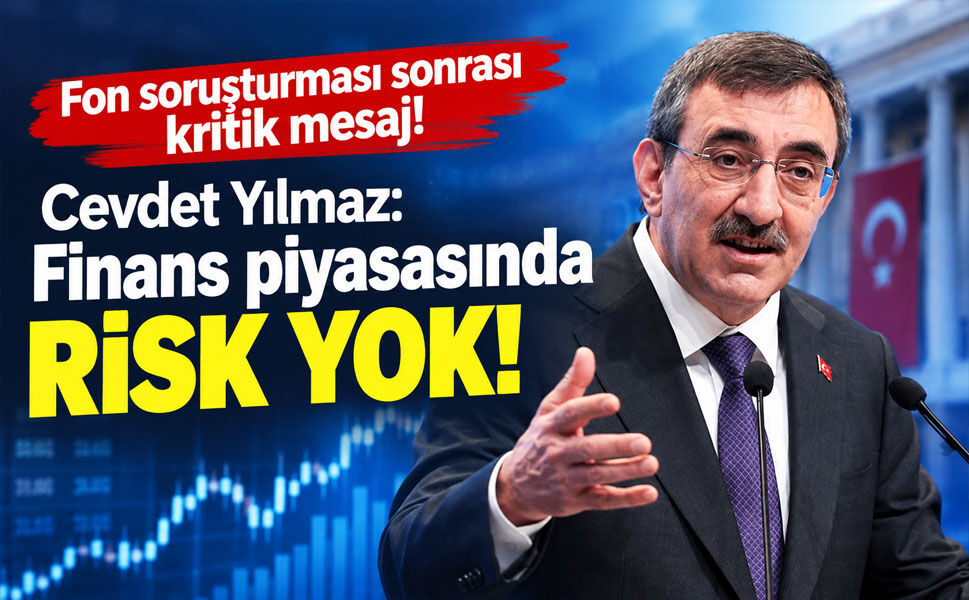 Cevdet Yılmaz’dan fon soruşturması açıklaması: Finans piyasasında sistemik risk yok
