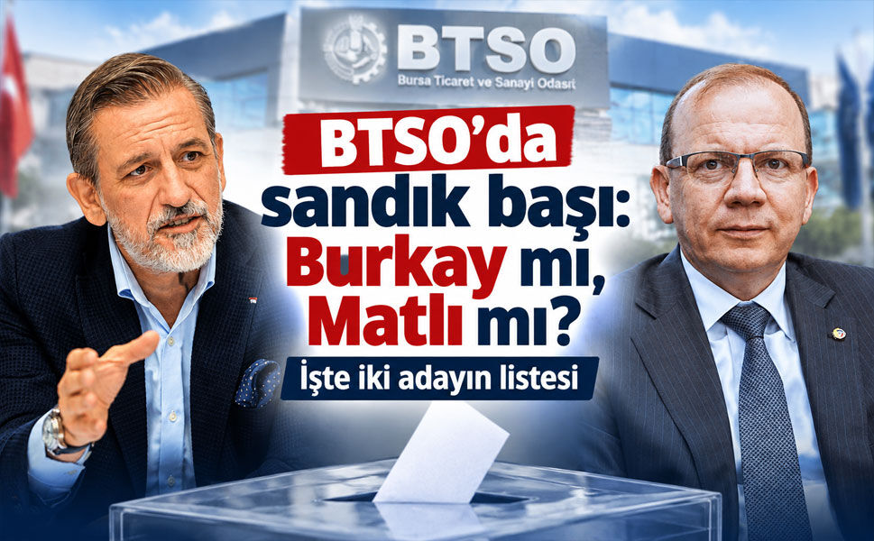 BTSO’da başkanlık yarışı kızıştı: Burkay ve Matlı’nın ekipleri belli oldu