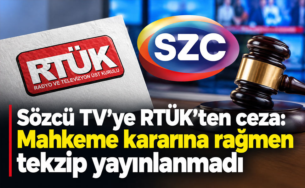 RTÜK’ten Sözcü TV’ye tekzip yaptırımı: Mahkeme kararını uygulamadı