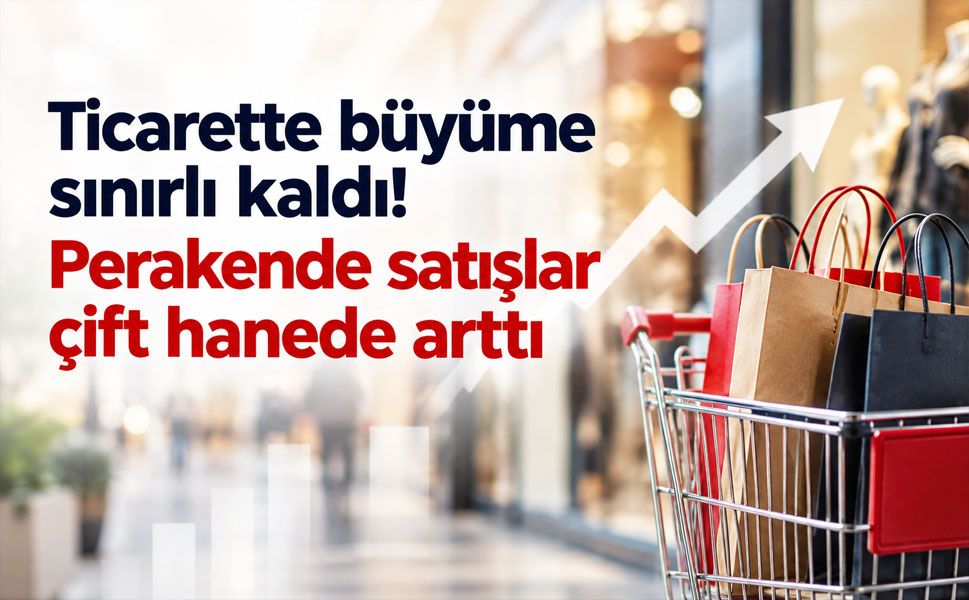 Ticaret satış hacmi yüzde 0,6 arttı, perakende satışlarda yüzde 10,1’lik yükseliş
