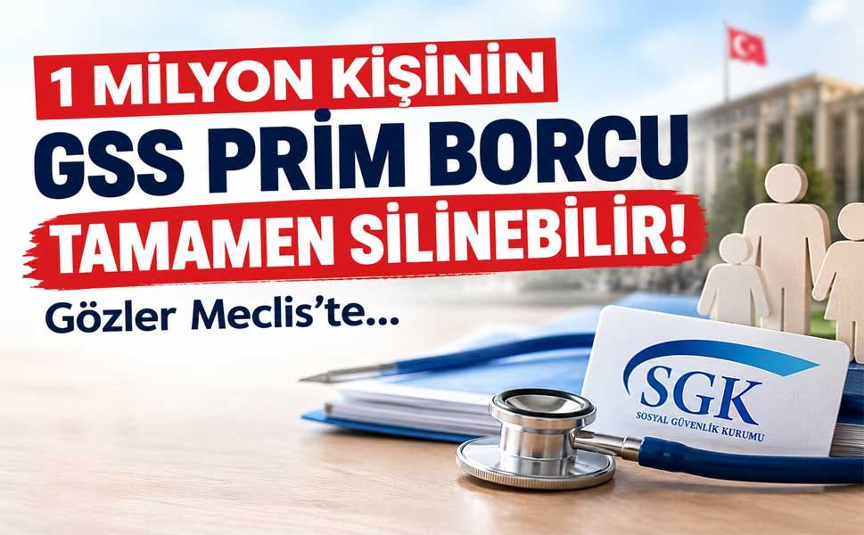 1 milyon kişinin GSS prim borcu silinebilir! Gözler Meclis'te