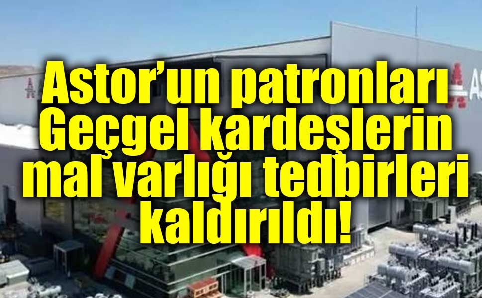 Astor Enerji ortaklarından 5 milyar TL’lik iade! Tedbirler kaldırıldı
