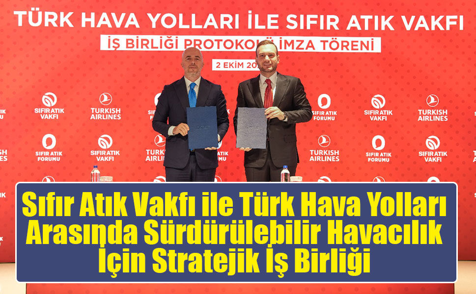Sıfır Atık Vakfı ile Türk Hava Yolları Arasında Sürdürülebilir Havacılık İçin Stratejik İş Birliği