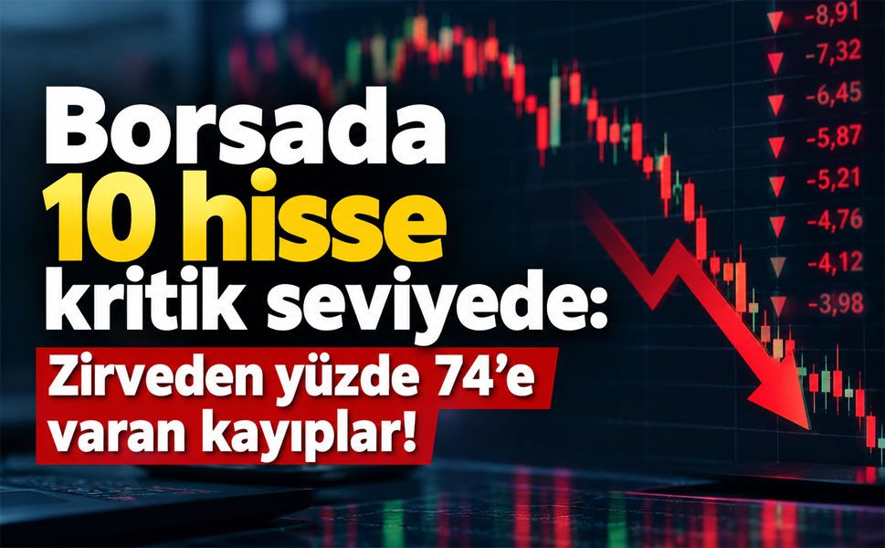 Borsa İstanbul’da sert satış dalgası! 10 hissede yılın en düşük seviyeleri görüldü