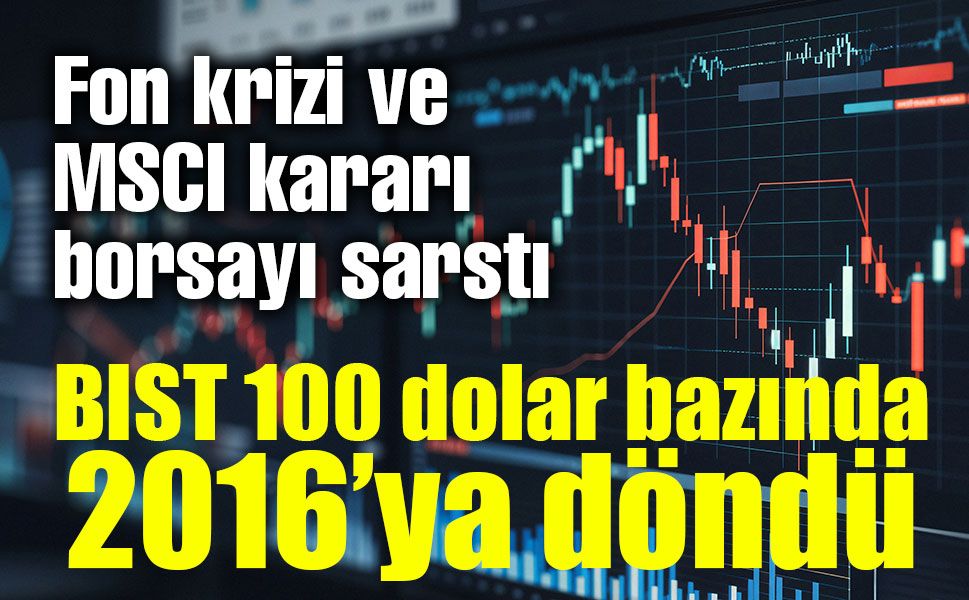 Borsa İstanbul’da 10 yıllık dolar sınavı! Endeks 2016 seviyelerine döndü