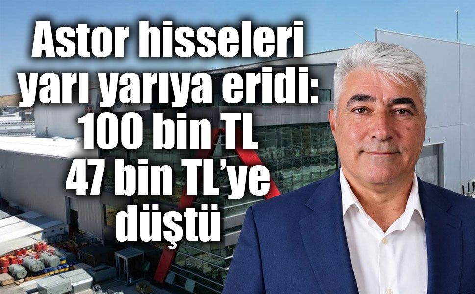 Astor Enerji hisselerinde sert düşüş: Yatırımcının kaybı yüzde 53’ü aştı