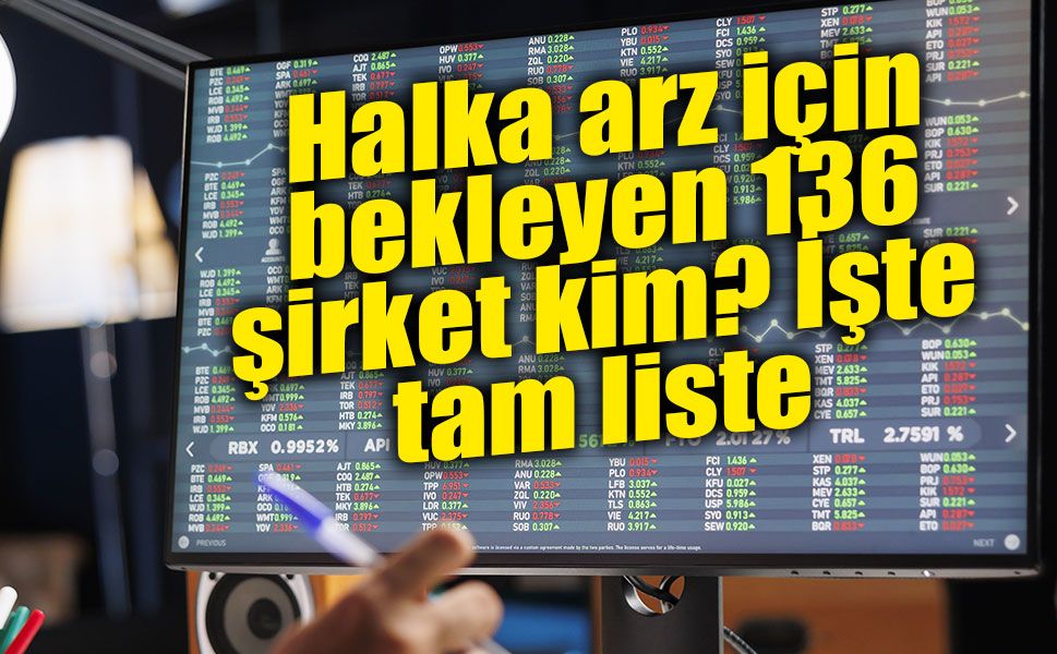 Halka arz için bekleyen 136 şirket kim?