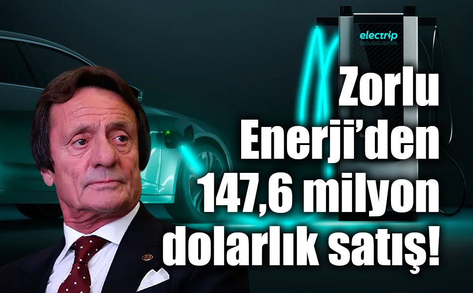 Zorlu Enerji’den 147,6 milyon dolarlık satış! Electrip’teki paylarını devrediyor