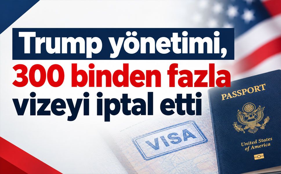Trump yönetiminden rekor vize iptali: 300 bini aştı!